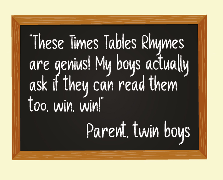 "These Times Tables Rhymes are genius! My boys actually ask if they can read them too, win, win!" Parent, twin boys